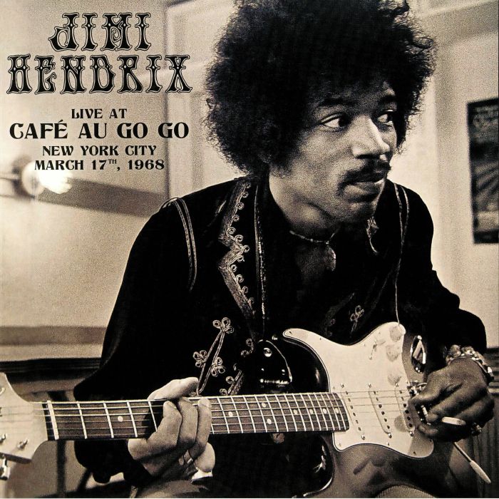 Jimi Hendrix Live At Cafe Au Go Go New York City: March 17th 1968