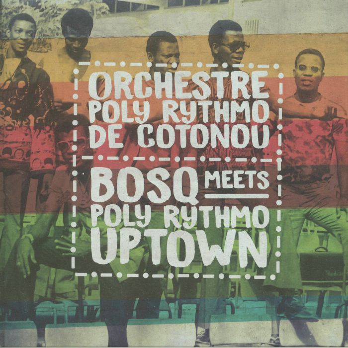 Orchestre Poly Rythmo De Cotonou Bosq Meets Poly Rythmo Uptown