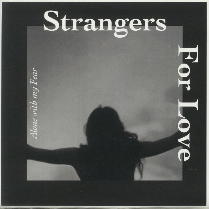 Strangers For Love Alone With My Fear