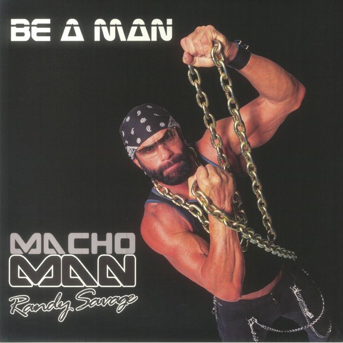 Macho Man Randy Savage Be A Man