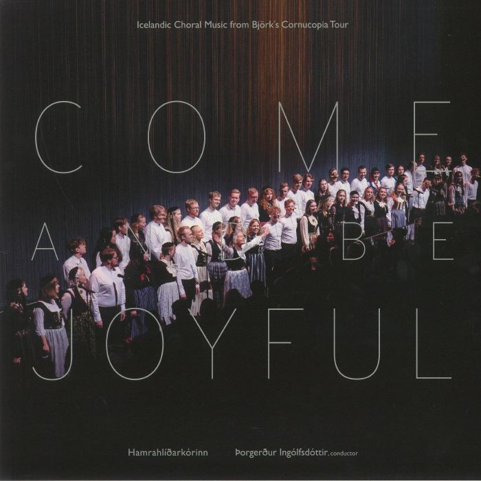 The Hamrahlid Choir Come and Be Joyful: Icelandic Choral Music From Bjorks Cornucopia Tour