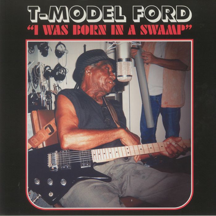 T Model Ford I Was Born In A Swamp
