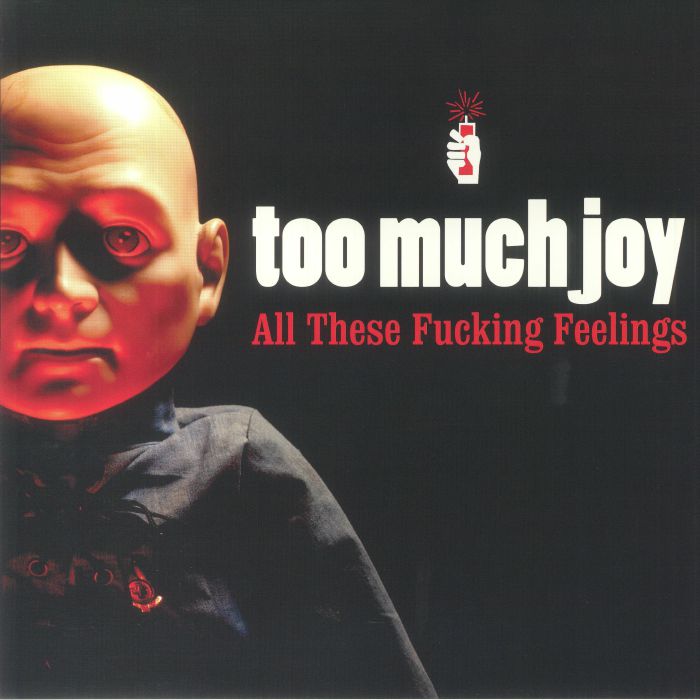 Too Much Joy All These Fucking Feelings