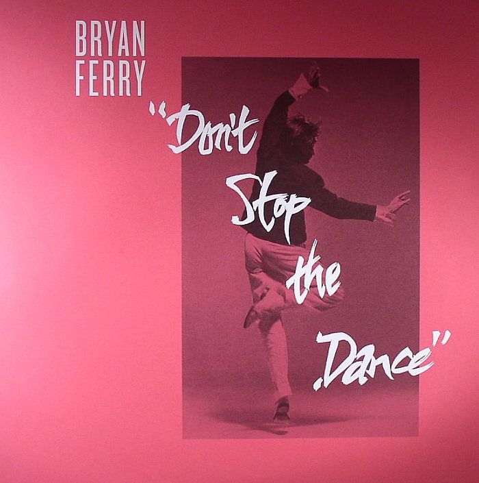 Bryan Ferry Dont Stop The Dance (Psychemagick/Greg Wilson/Space Coast remixes)