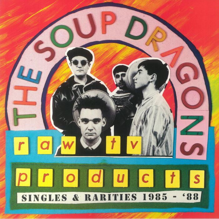 The Soup Dragons Raw TV Products: Singles and Rarities 1985 1988
