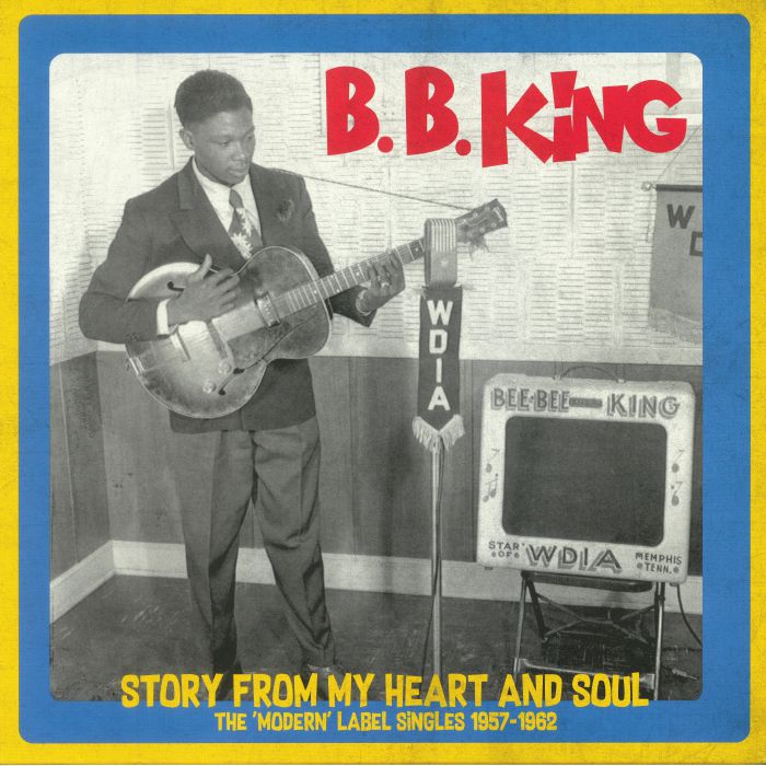Bb King Story From My Heart and Soul: The Modern Label Singles 1957 1962