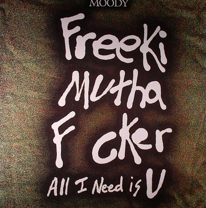 Moody Aka Moodymann Freeki Mutha F cker: All I Need Is U