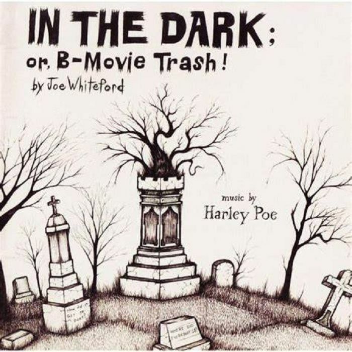 Harley Poe In The Dark: Or B Movie Trash