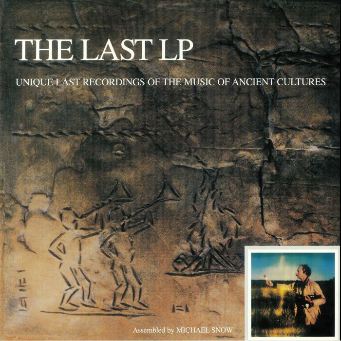 Michael Snow The Last LP: Unique Last Recordings Of The Music Of Ancient Cultures