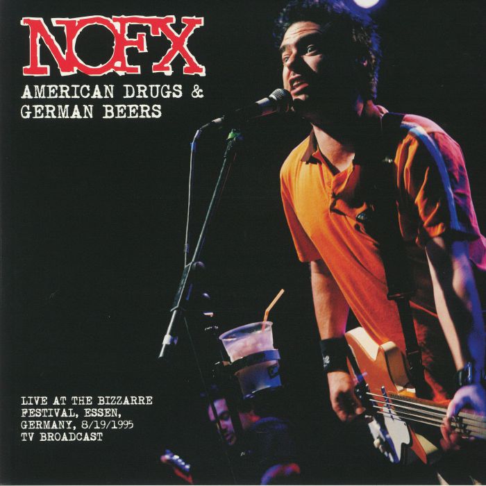 Nofx American Drugs and German Beers: Live At The Bizarre Festival Essen Germany 1995 TV Broadcast