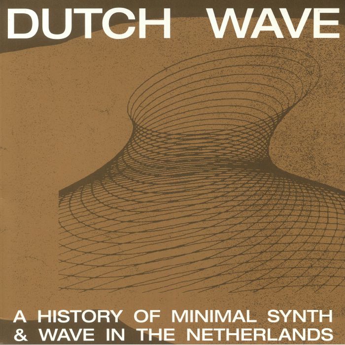 Various Artists Dutch Wave: A History Of Minimal Synth and Cold Wave In The Netherlands