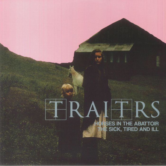 Traitrs Horses In The Abattoir/The Sick Tired and Ill