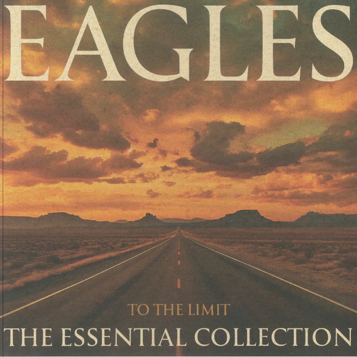 Eagles To The Limit: The Essential Collection