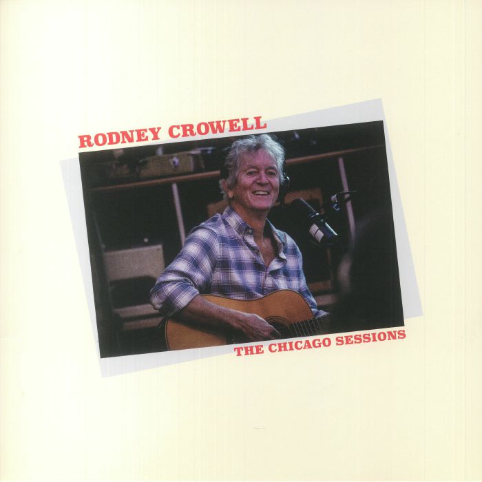 Rodney Crowell – The Chicago Sessions vinyl cover