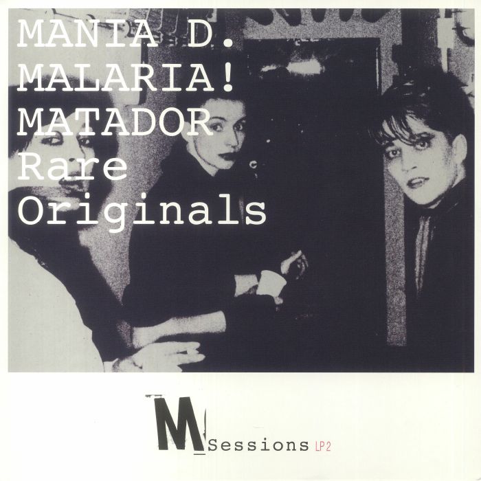 Mania D | Malaria! | Matador M Sessions: Rare Originals