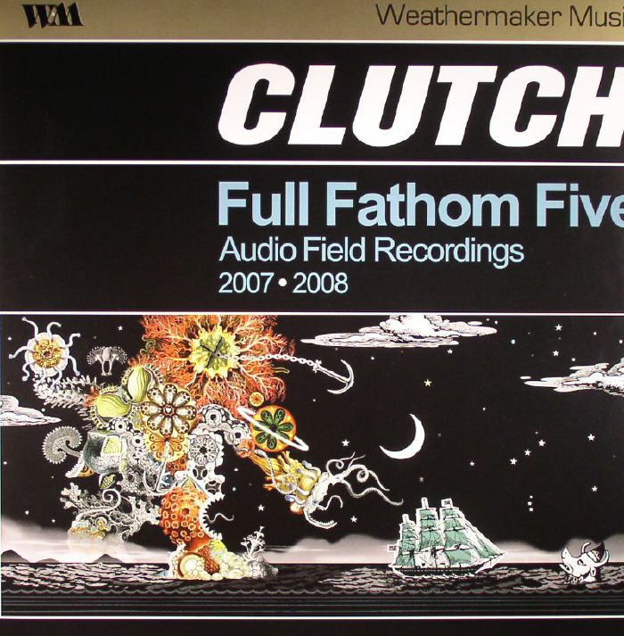 Clutch Full Fathom Five: Audio Field Recordings 2007 2008