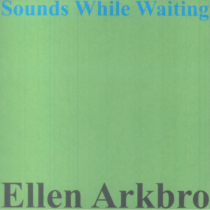Ellen Arkbro Sounds While Waiting