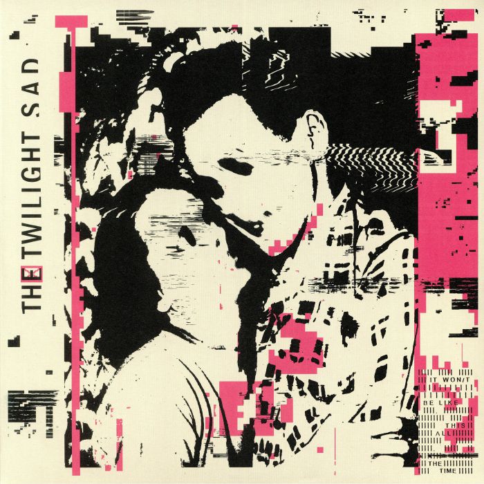 The Twilight Sad It Wont Be Like This All The Time