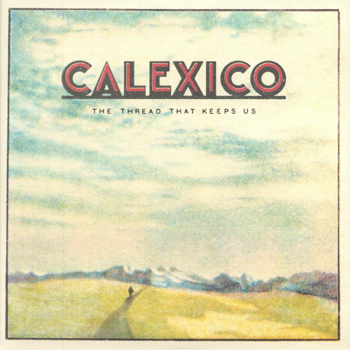 Calexico The Thread That Keeps Us (Deluxe Edition)