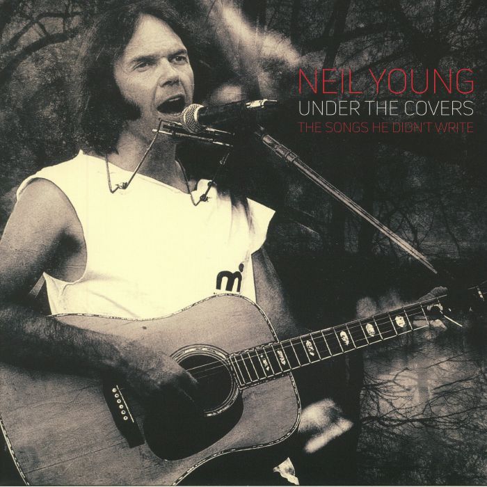 Neil Young Under The Covers: The Songs He Didnt Write