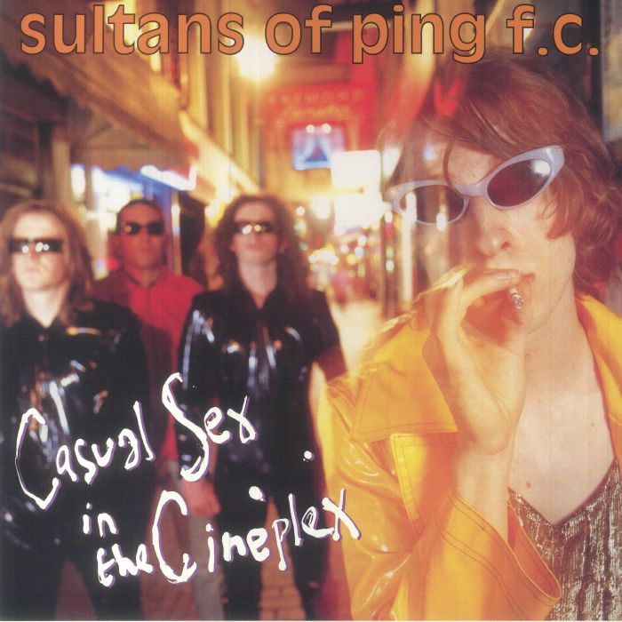 Sultans Of Ping Fc Casual Sex In The Cineplex (30th Anniversary Edition)