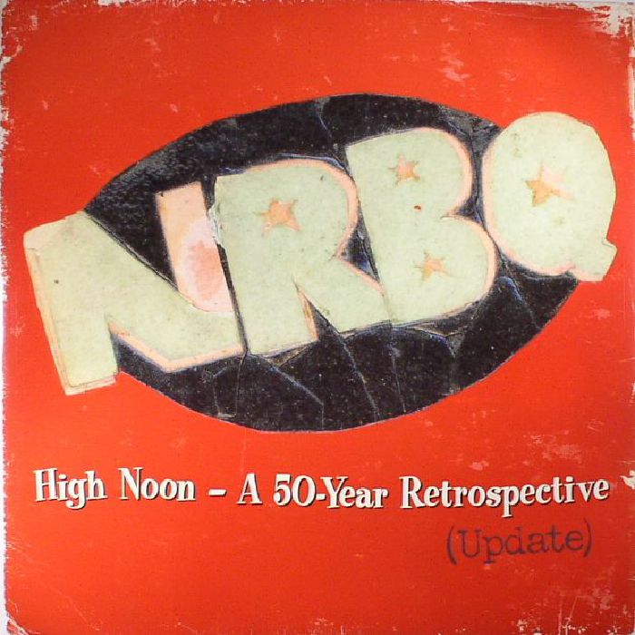 Nrbq High Noon: A 50 Year Retrospective (Update) (Record Store Day 2107)