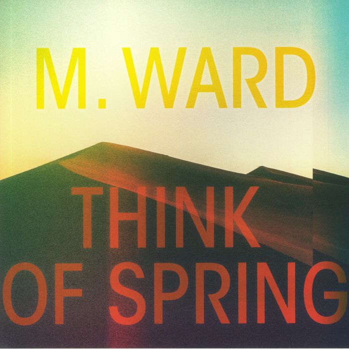 M Ward Think Of Spring