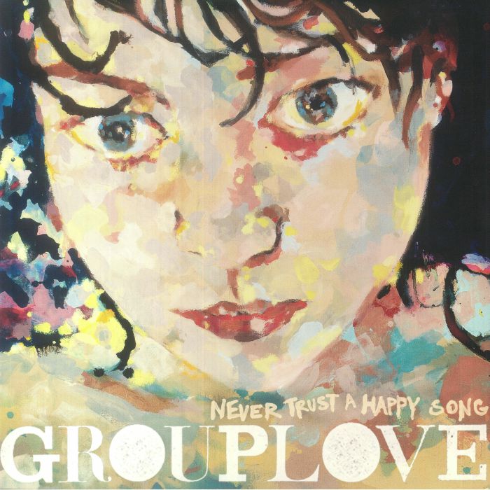 Grouplove Never Trust A Happy Song (10th Anniversary Edition)