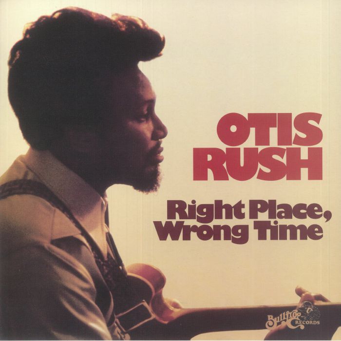 Otis Rush Right Place Wrong Time