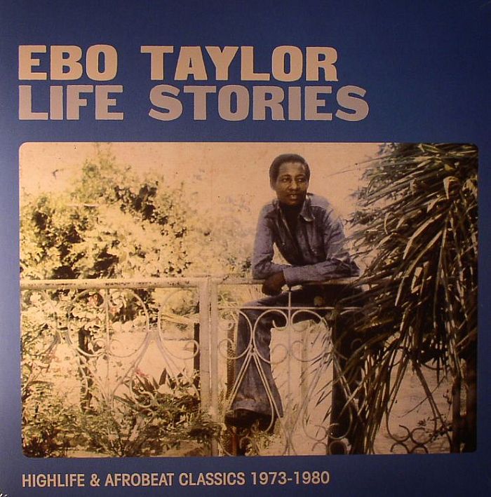 Ebo Taylor Life Stories: Highlife and Afrobeat Classics 1973 1980