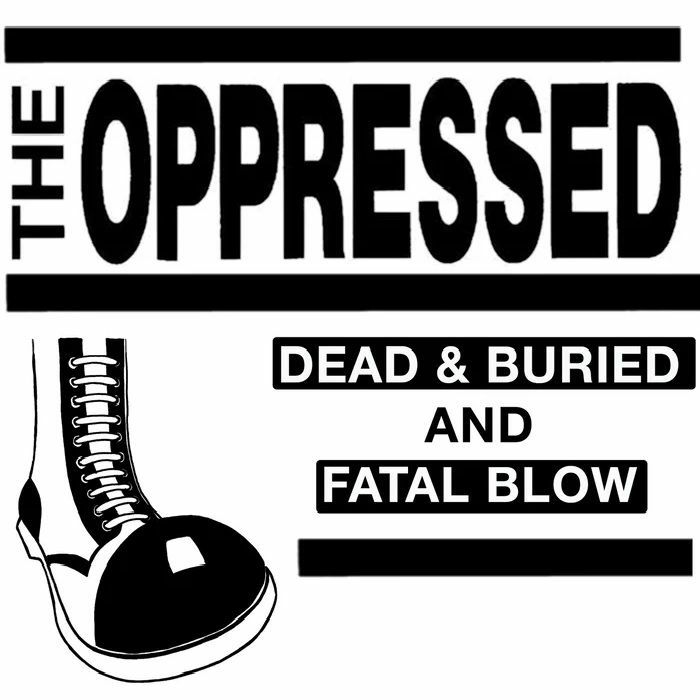 The Oppressed Dead and Buried and Fatal Blow