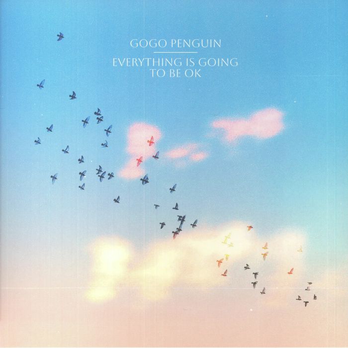 Gogo Penguin Everything Is Going To Be Ok (Deluxe Edition)