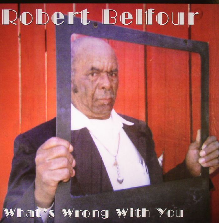 Robert Belfour Whats Wrong With You: 25th Anniversary Edition