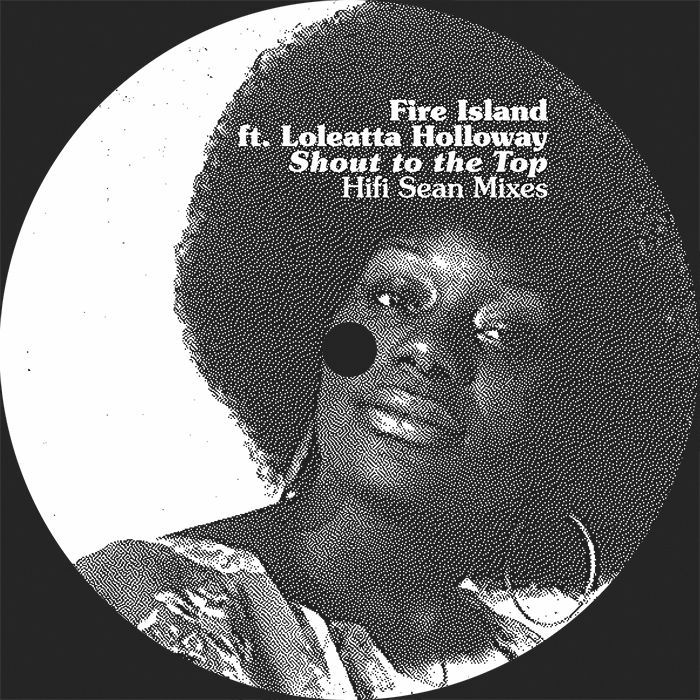 Fire Island | Loleatta Holloway Shout To The Top: Hifi Sean Mixes