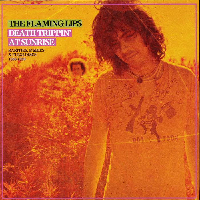The Flaming Lips Death Trippin At Sunrise: Rarities B Sides and Flexi Discs 1986 1990