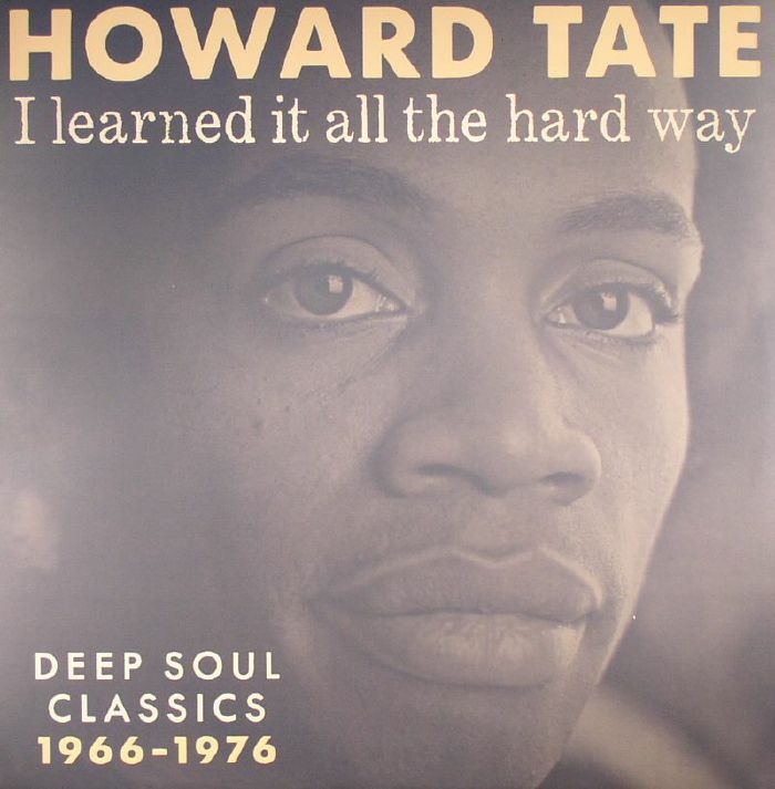 Howard Tate I Learned It All The Hard Way: Deep Soul Classics 1966 1976