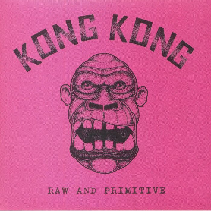 Kong Kong Raw and Primitive