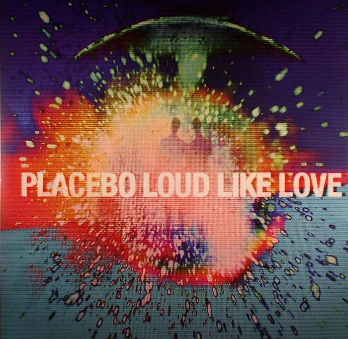 Placebo Loud Like Love