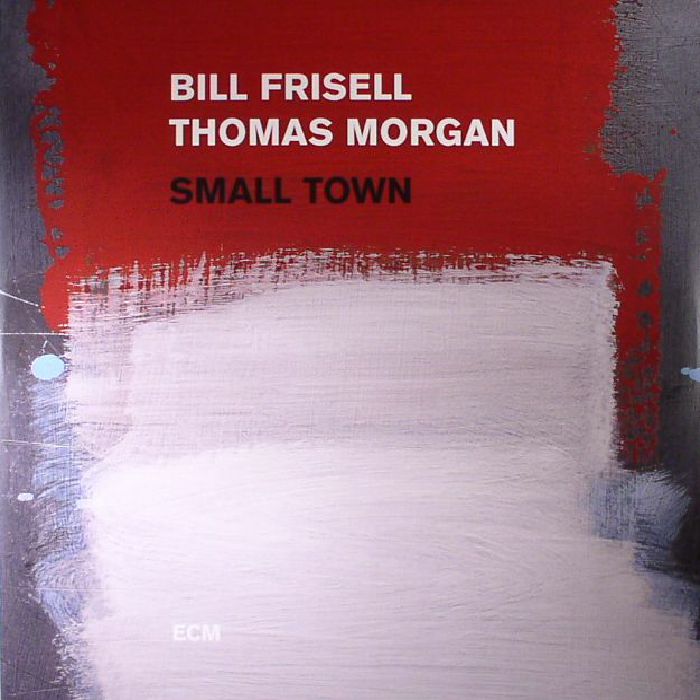 Bill Frisell | Thomas Morgan Small Town