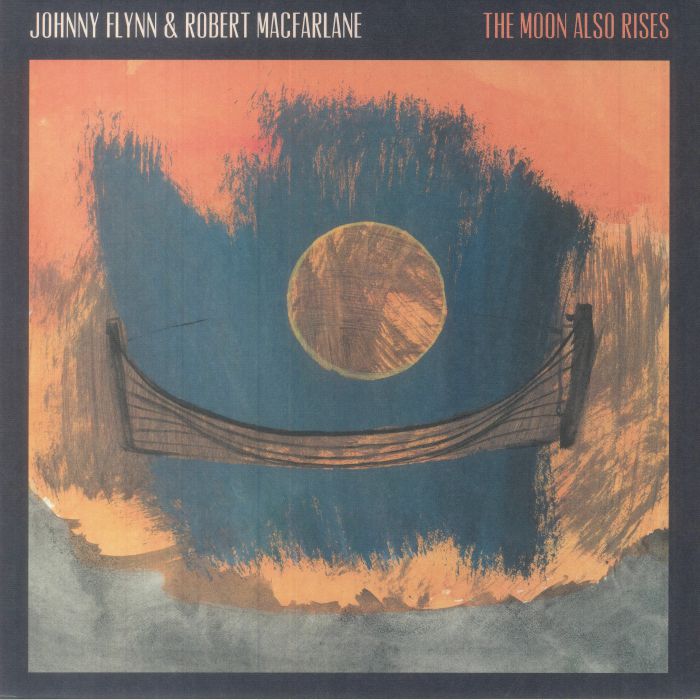 Johnny Flynn | Robert Macfarlane The Moon Also Rises