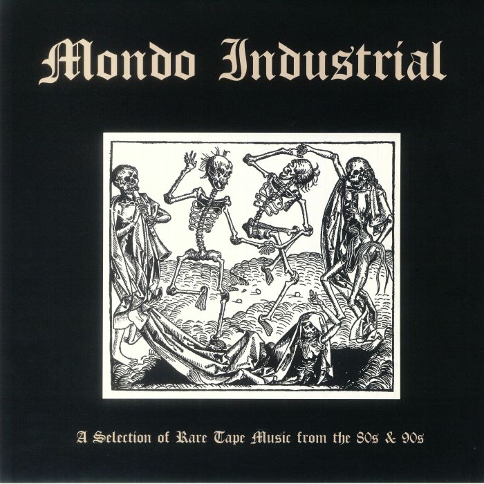 Mondo Industrial A Selection Of Rare Tape Music From The 80s and 90s