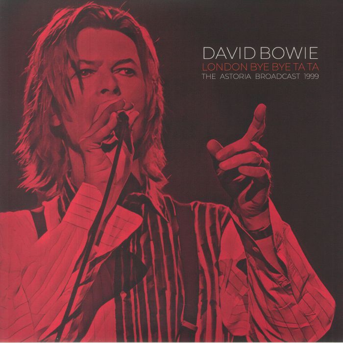 David Bowie London Bye Bye Ta Ta: The Astoria Broadcast 1999