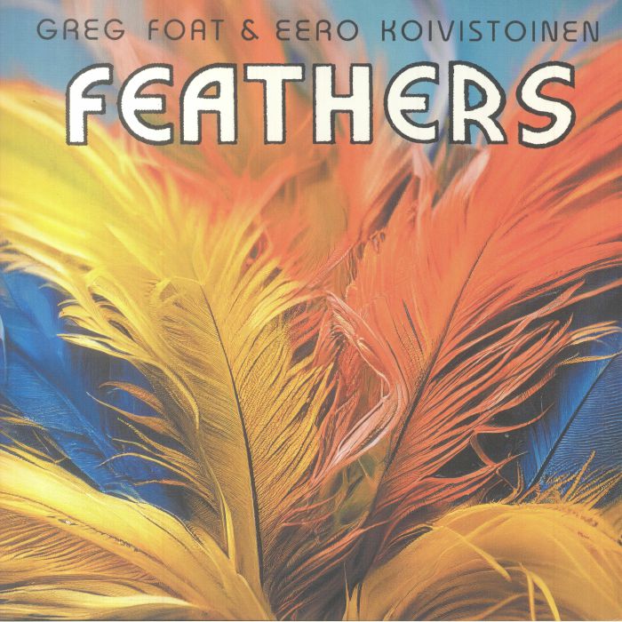 Greg Foat | Eero Koivistoinen Feathers