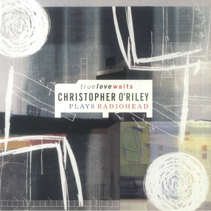 Christopher O
iley True Love Waits (20th Anniversary Edition)