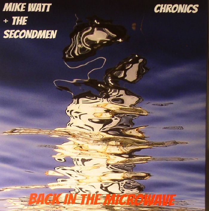 Mike Watt | The Secondmen | Chronics Back In The Microwave