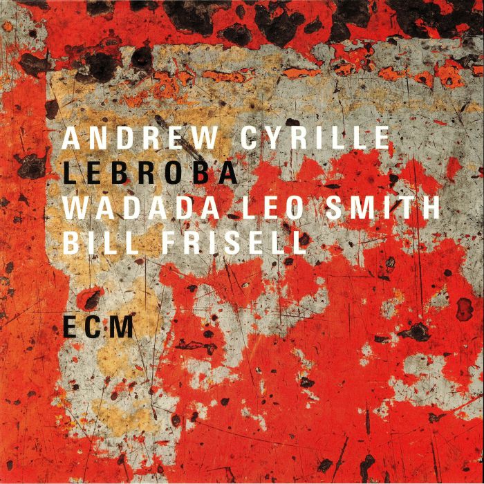 Andrew Cyrille | Wadada Leo Smith | Bill Frisell Lebroba
