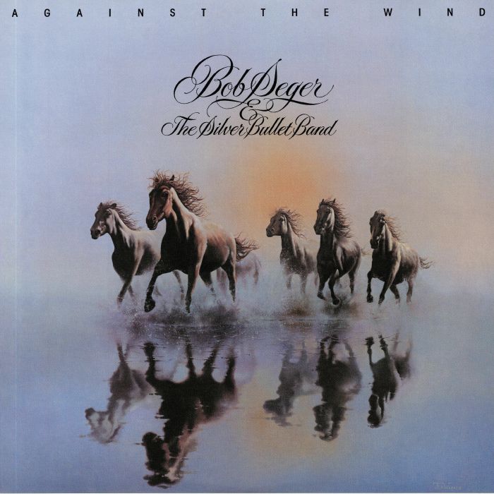 Bob Seger and The Silver Bullet Band Against The Wind
