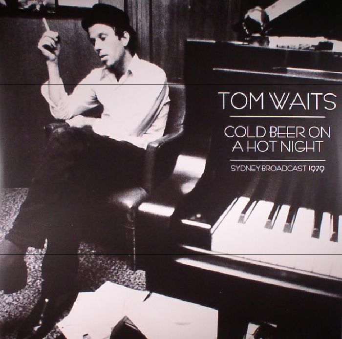Tom Waits Cold Beer On A Hot Night: Sydney Broadcast 1979