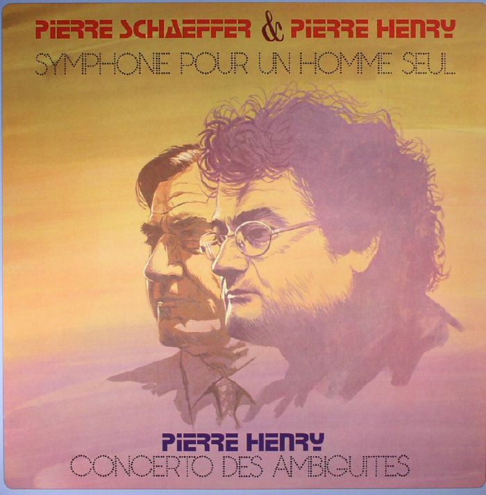 Pierre Schaeffer and Pierre Henry Symphone Pour Un Homme Seul/Concerto Des Ambiguites