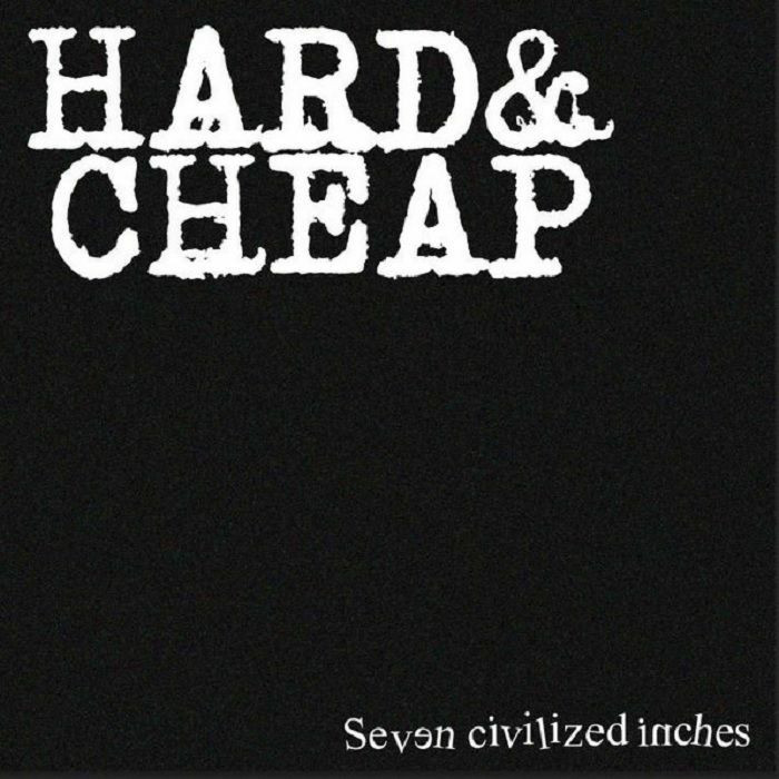 Hard and Cheap Seven Civilized Inches